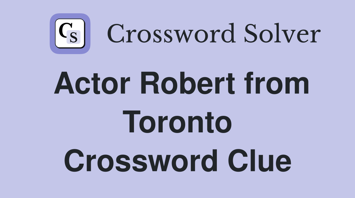 Actor Robert from Toronto Crossword Clue