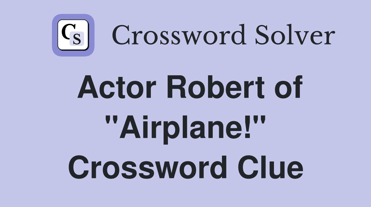 Actor Robert of "Airplane!" Crossword Clue
