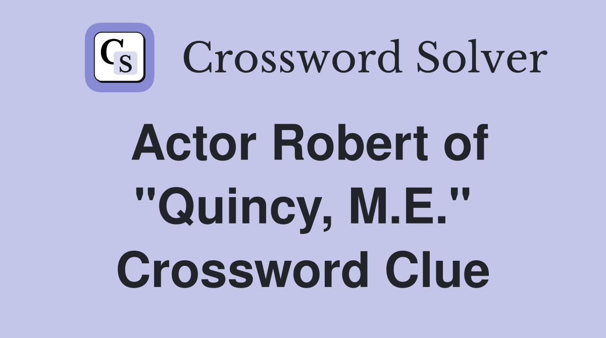 Actor Robert of "Quincy, M.E." Crossword Clue