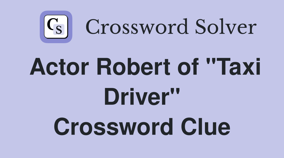 Actor Robert of "Taxi Driver" Crossword Clue