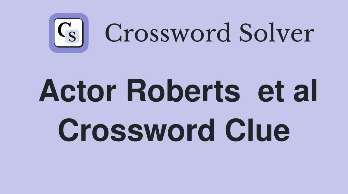 Actor Roberts  et al Crossword Clue
