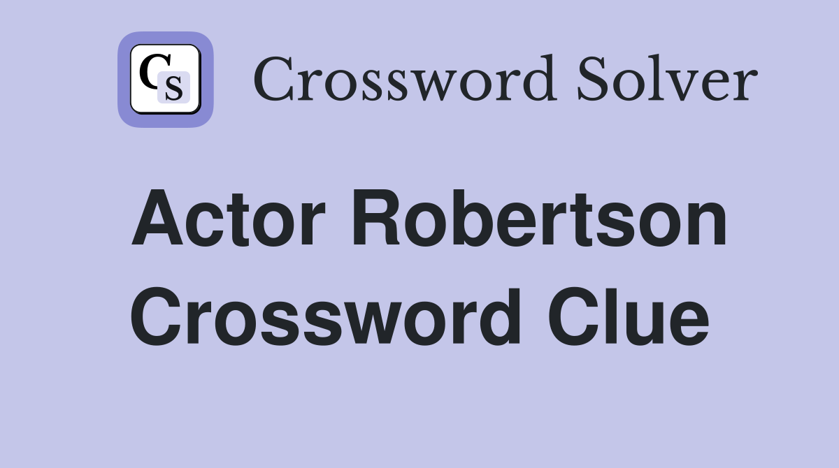 Actor Robertson Crossword Clue