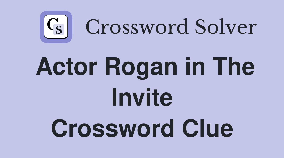 Actor Rogan in The Invite Crossword Clue