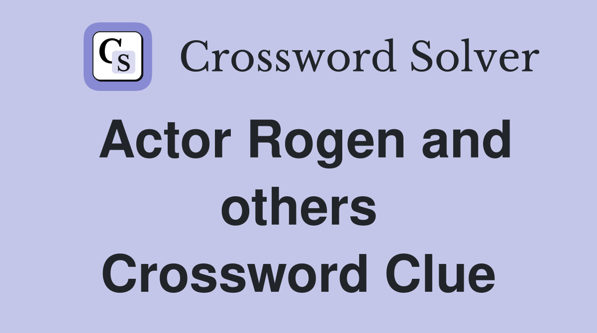 Actor Rogen and others Crossword Clue