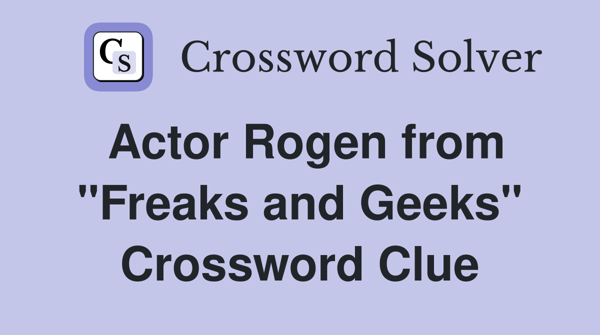 Actor Rogen from "Freaks and Geeks" Crossword Clue
