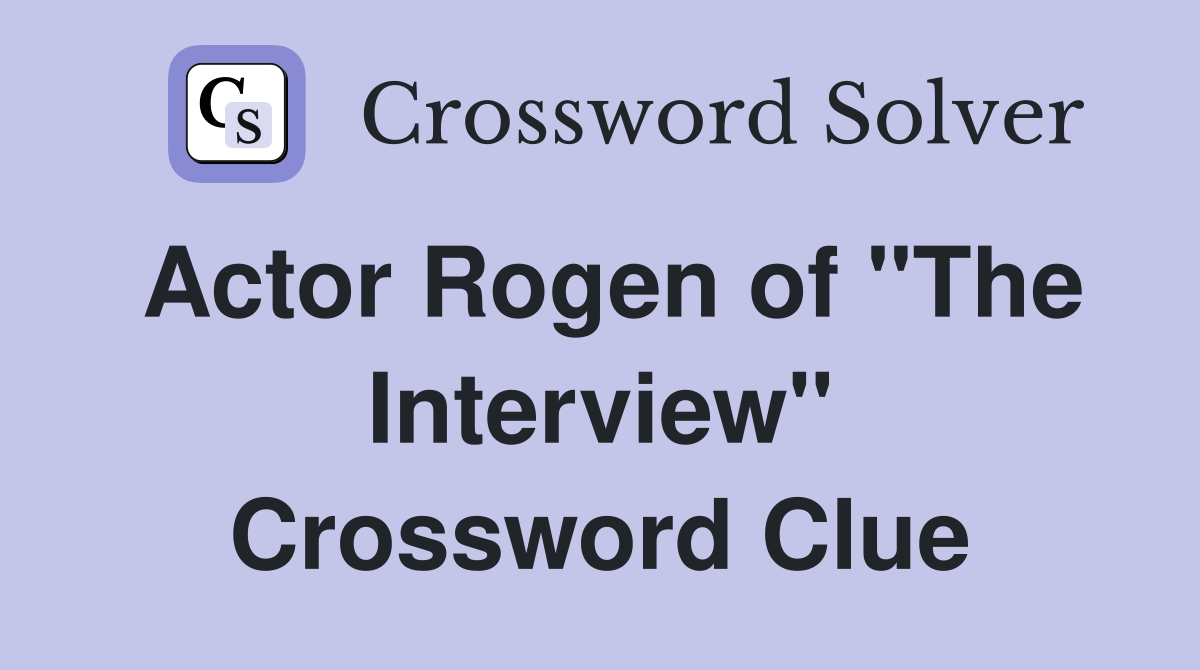 Actor Rogen of "The Interview" Crossword Clue