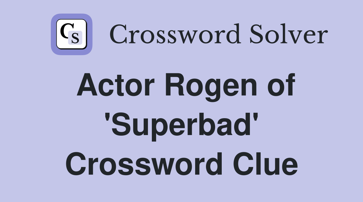 Actor Rogen of 'Superbad' Crossword Clue
