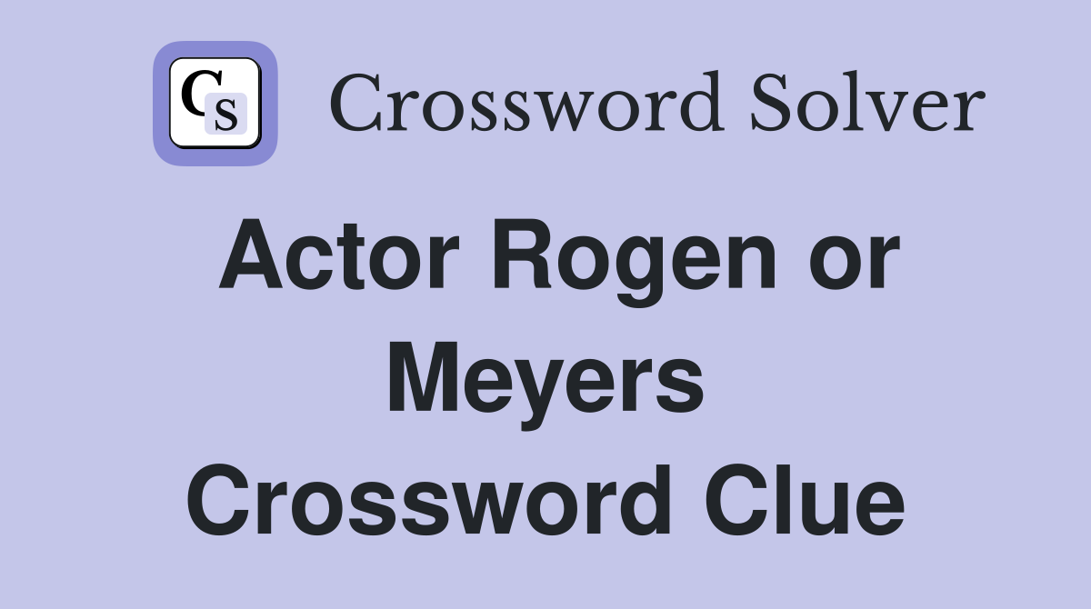 Actor Rogen or Meyers Crossword Clue
