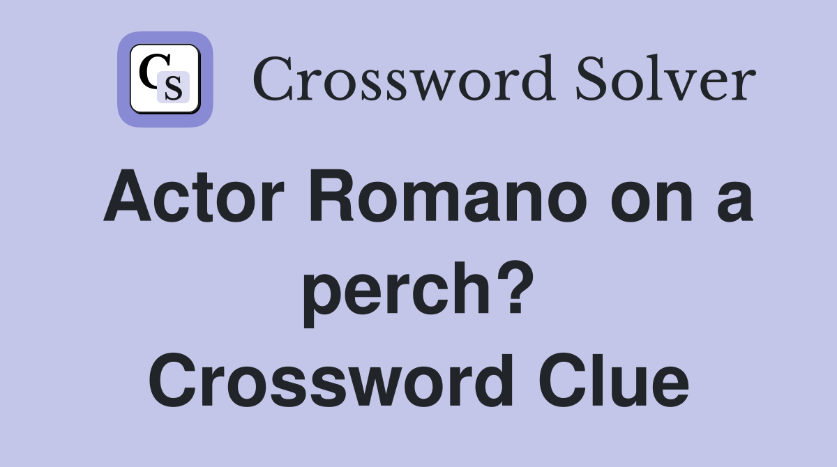Actor Romano on a perch? Crossword Clue