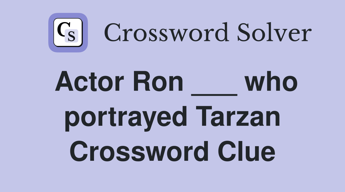 Actor Ron ___ who portrayed Tarzan Crossword Clue