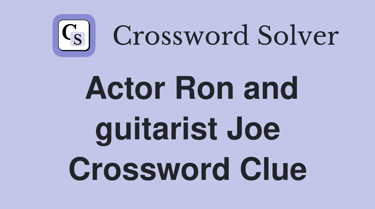 Actor Ron and guitarist Joe Crossword Clue