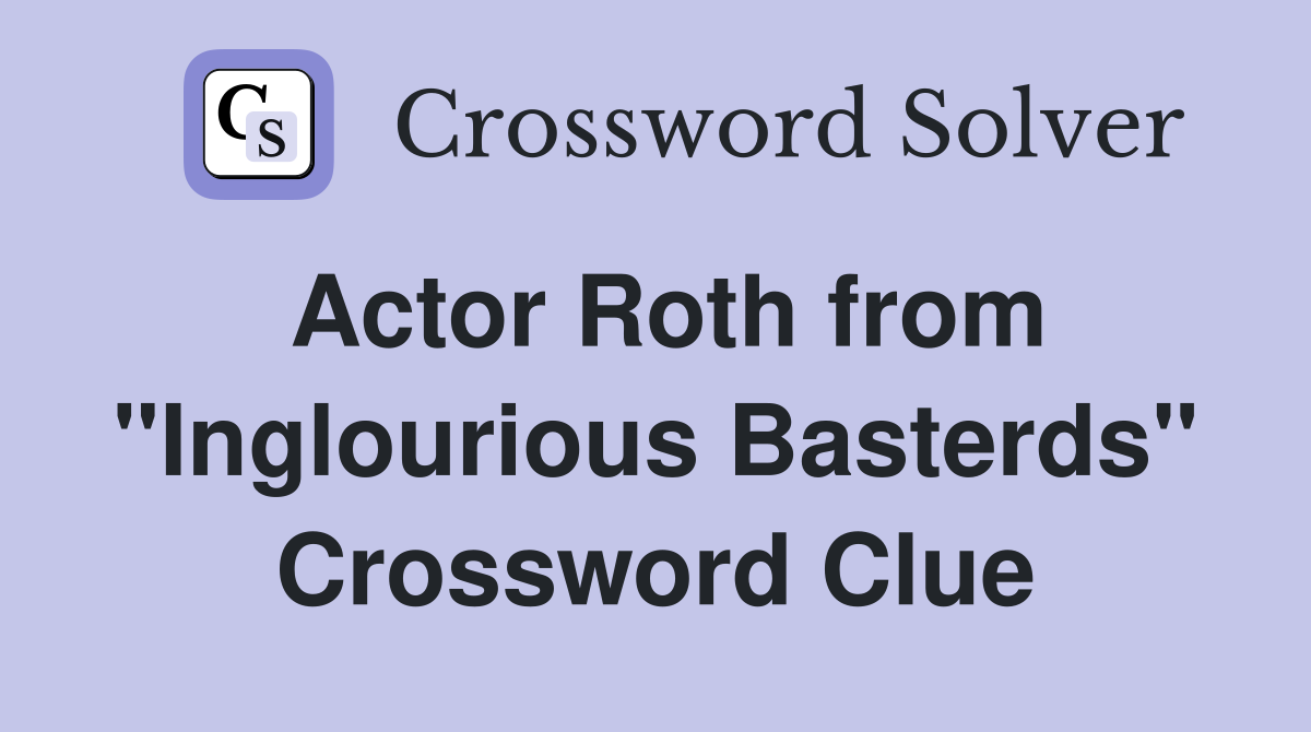 Actor Roth from "Inglourious Basterds" Crossword Clue