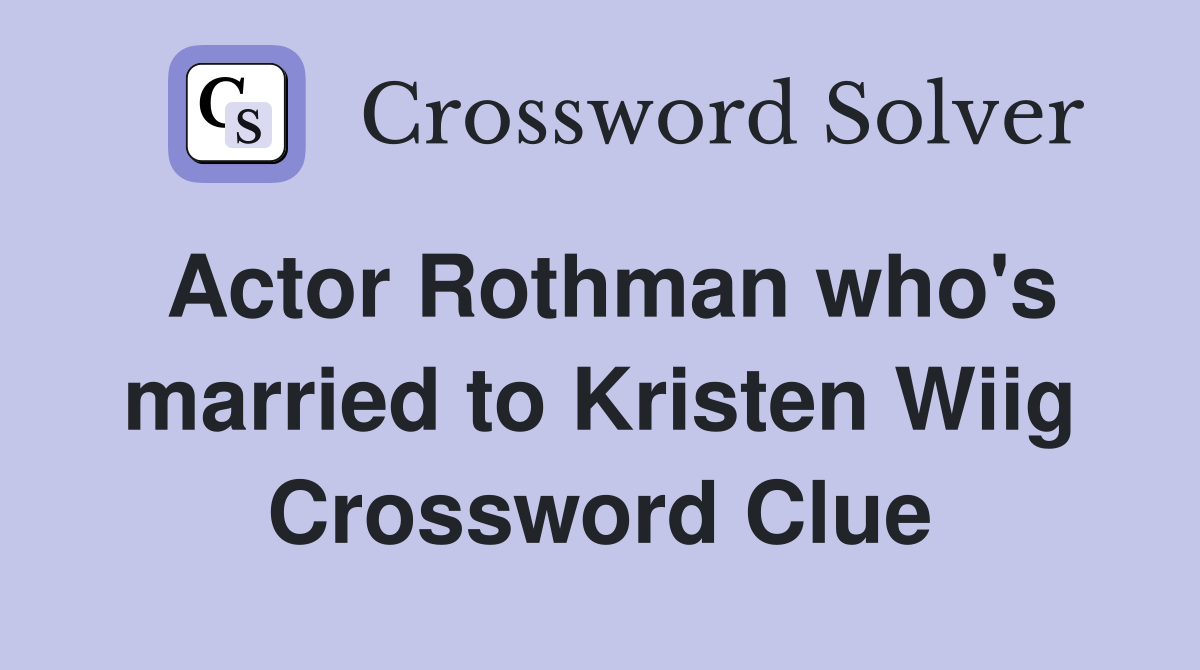 Actor Rothman who's married to Kristen Wiig Crossword Clue