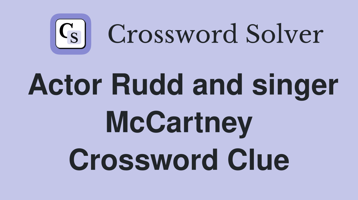 Actor Rudd and singer McCartney Crossword Clue