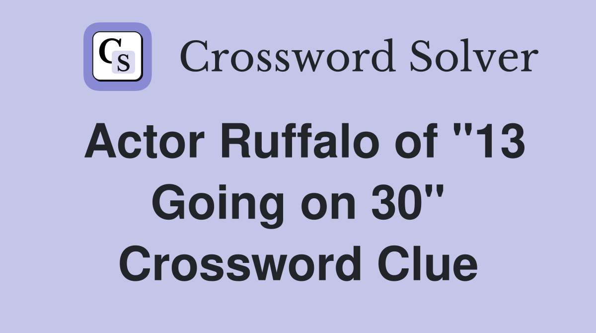 Actor Ruffalo of "13 Going on 30" Crossword Clue