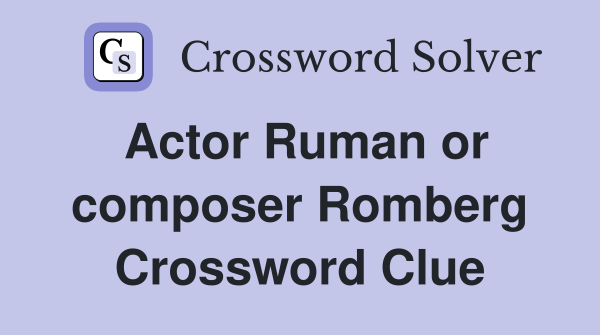 Actor Ruman or composer Romberg Crossword Clue