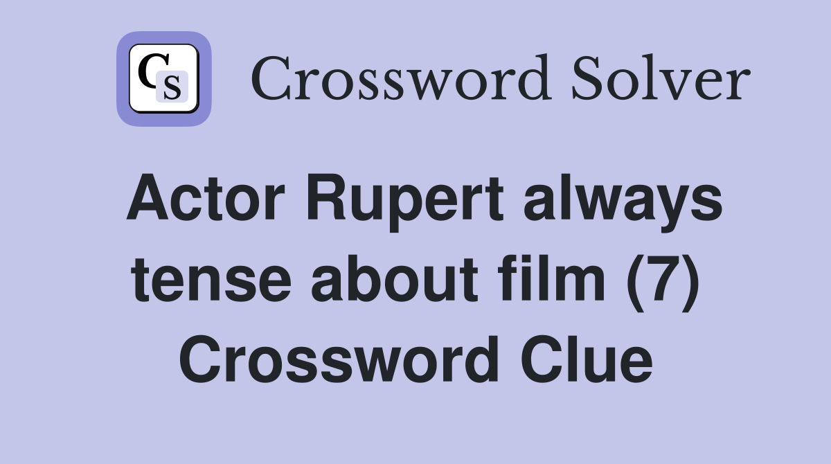 Actor Rupert always tense about film (7) Crossword Clue