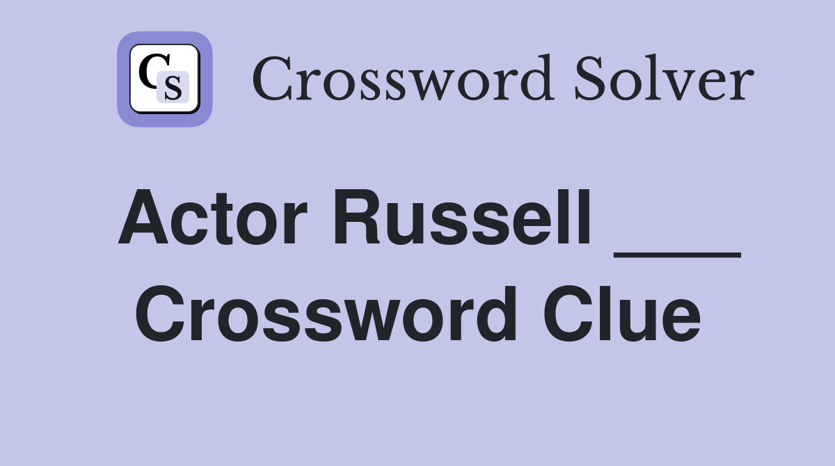 Actor Russell ___ Crossword Clue