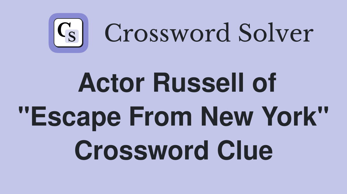 Actor Russell of "Escape From New York" Crossword Clue