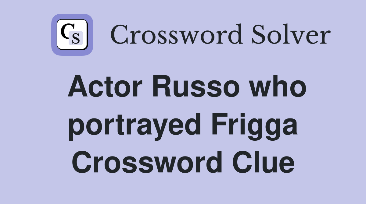 Actor Russo who portrayed Frigga Crossword Clue