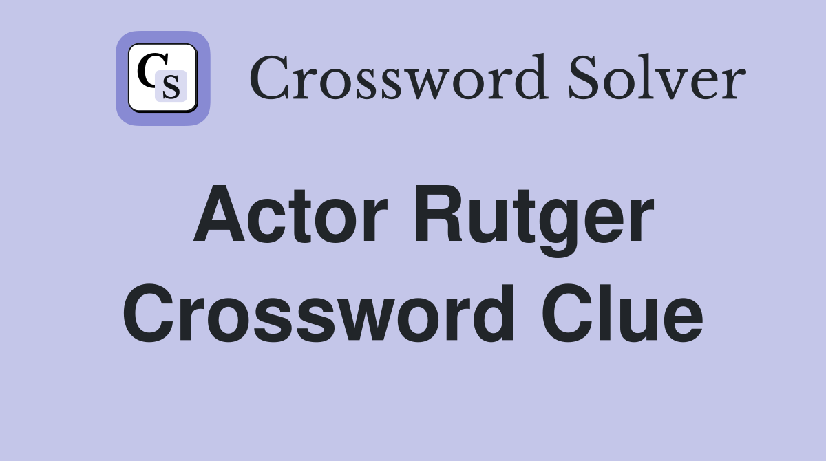 Actor Rutger Crossword Clue