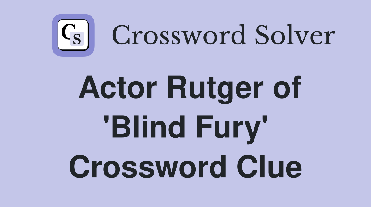 Actor Rutger of 'Blind Fury' Crossword Clue