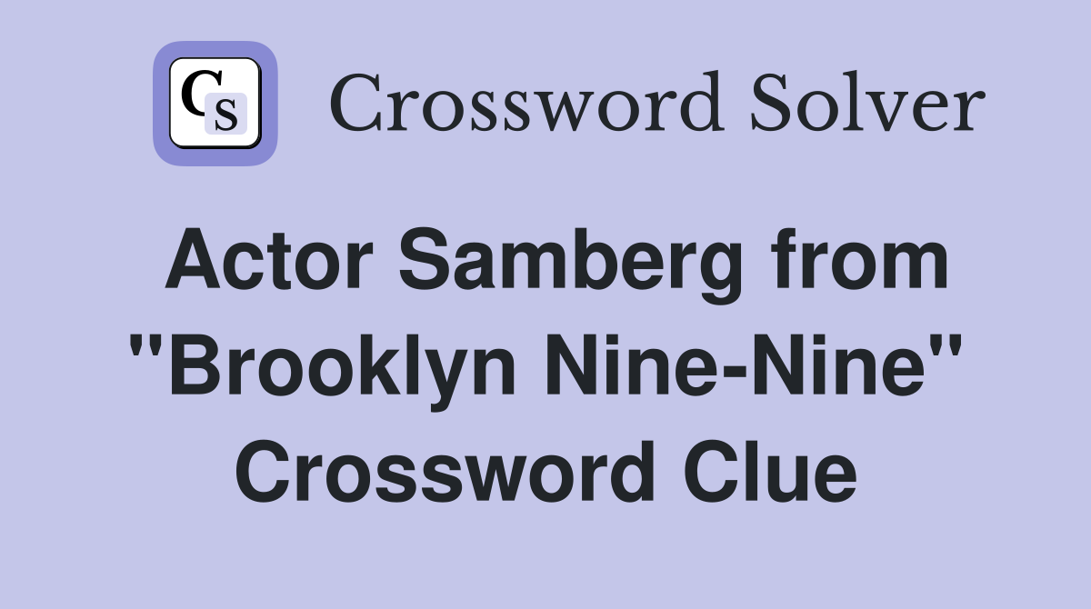Actor Samberg from "Brooklyn Nine-Nine" Crossword Clue