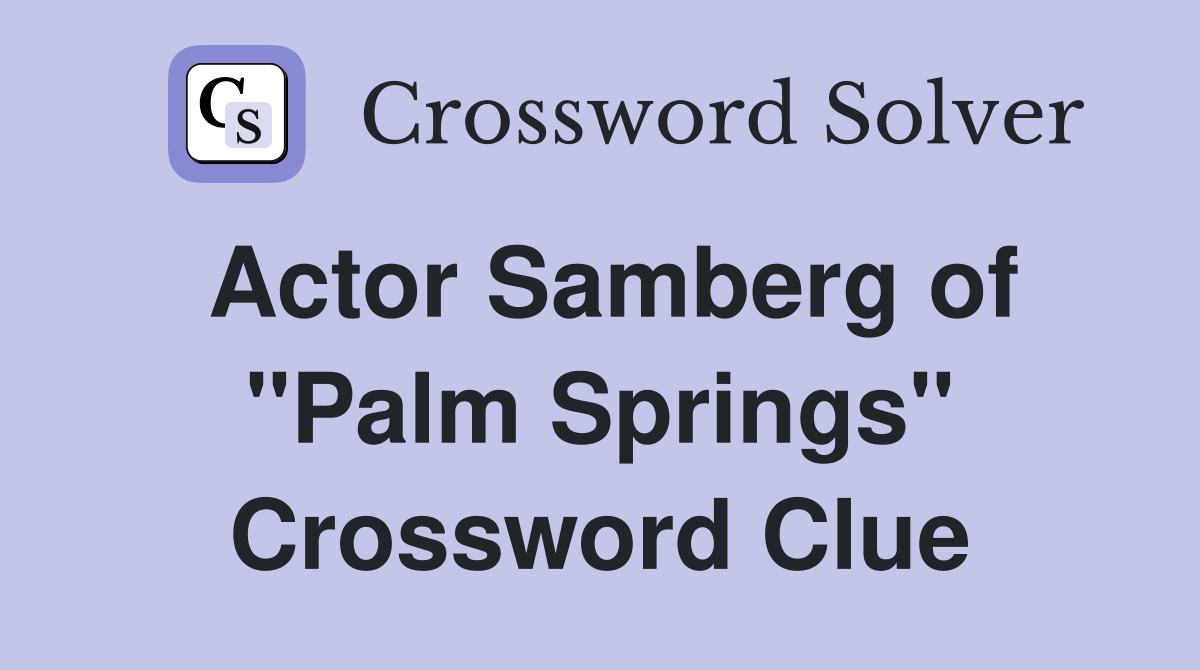 Actor Samberg of "Palm Springs" Crossword Clue