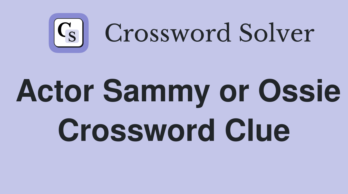 Actor Sammy or Ossie Crossword Clue