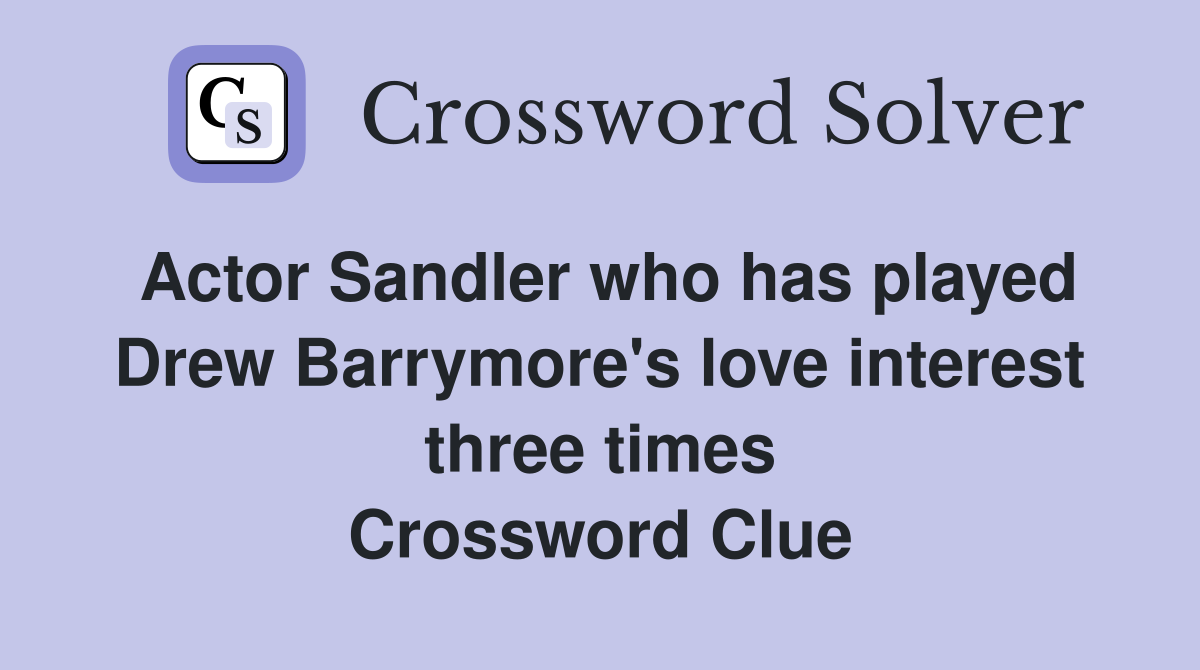 Actor Sandler who has played Drew Barrymore's love interest three times Crossword Clue