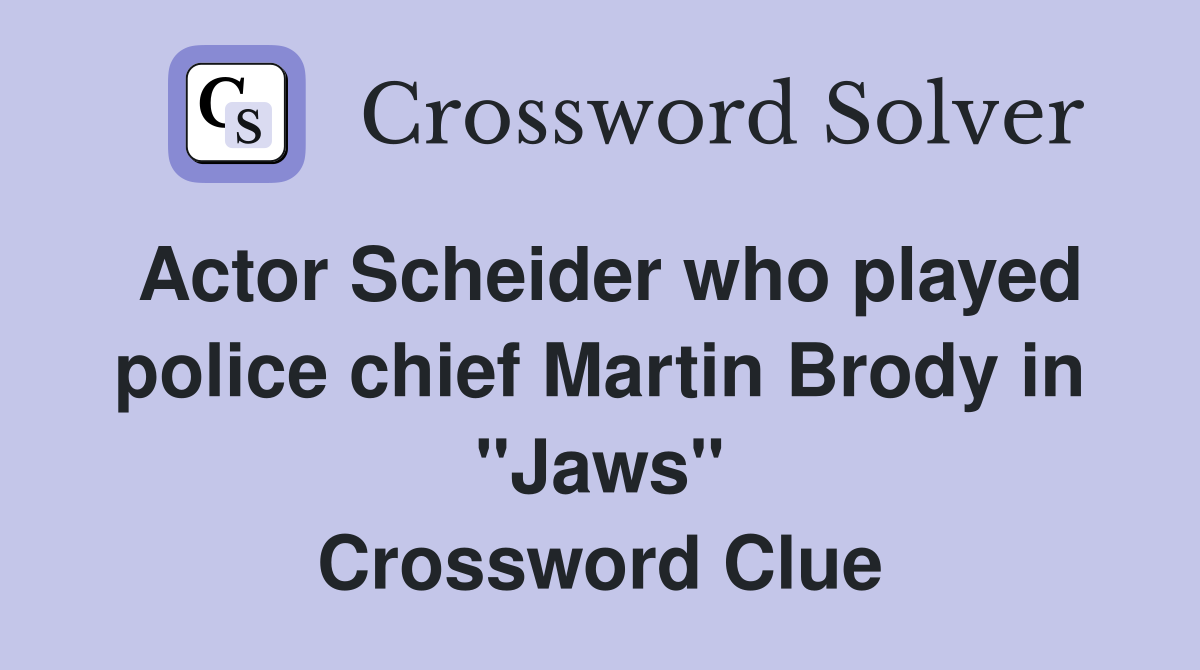 Actor Scheider who played police chief Martin Brody in "Jaws" Crossword Clue