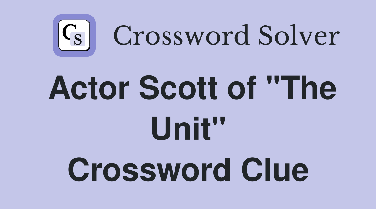 Actor Scott of "The Unit" Crossword Clue