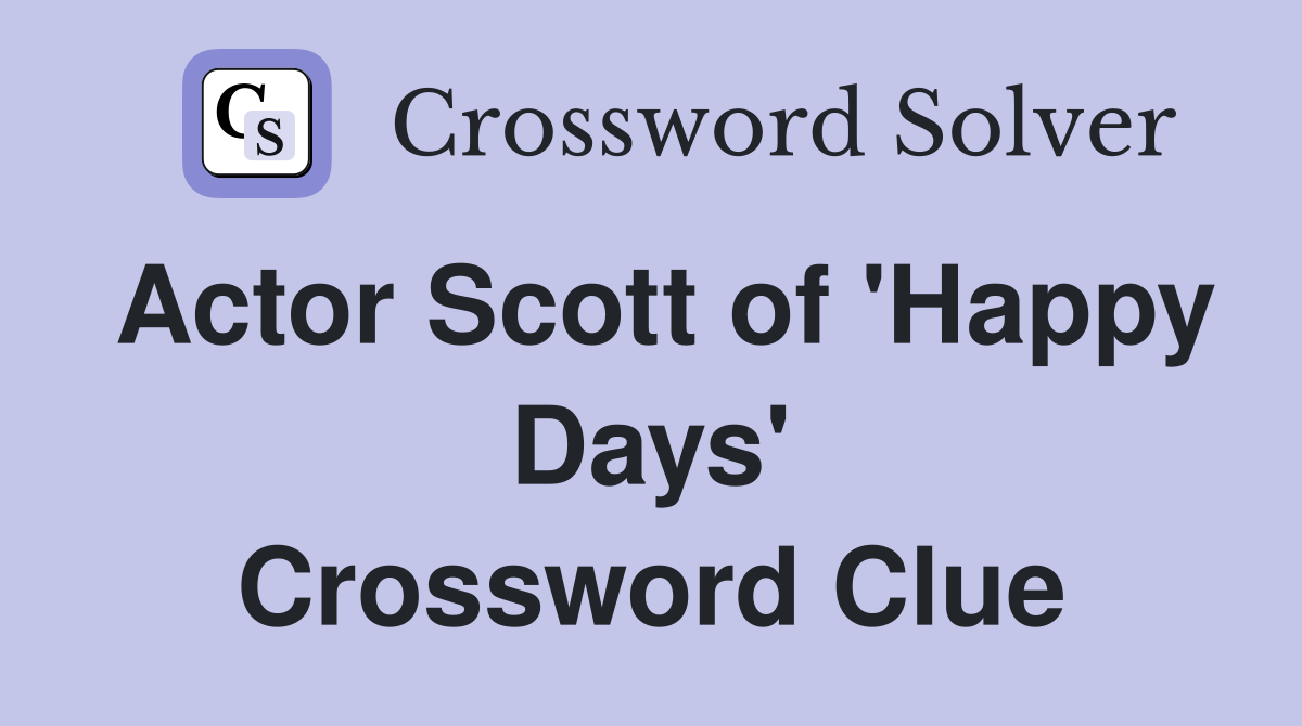 Actor Scott of 'Happy Days' Crossword Clue