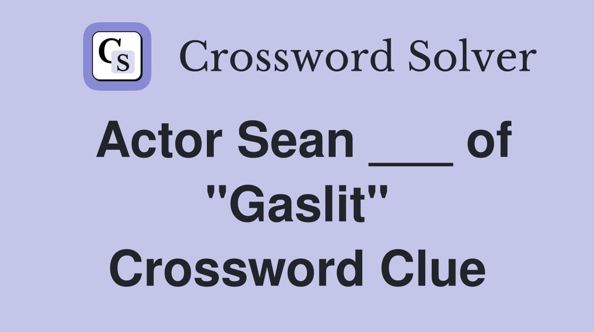 Actor Sean ___ of "Gaslit" Crossword Clue