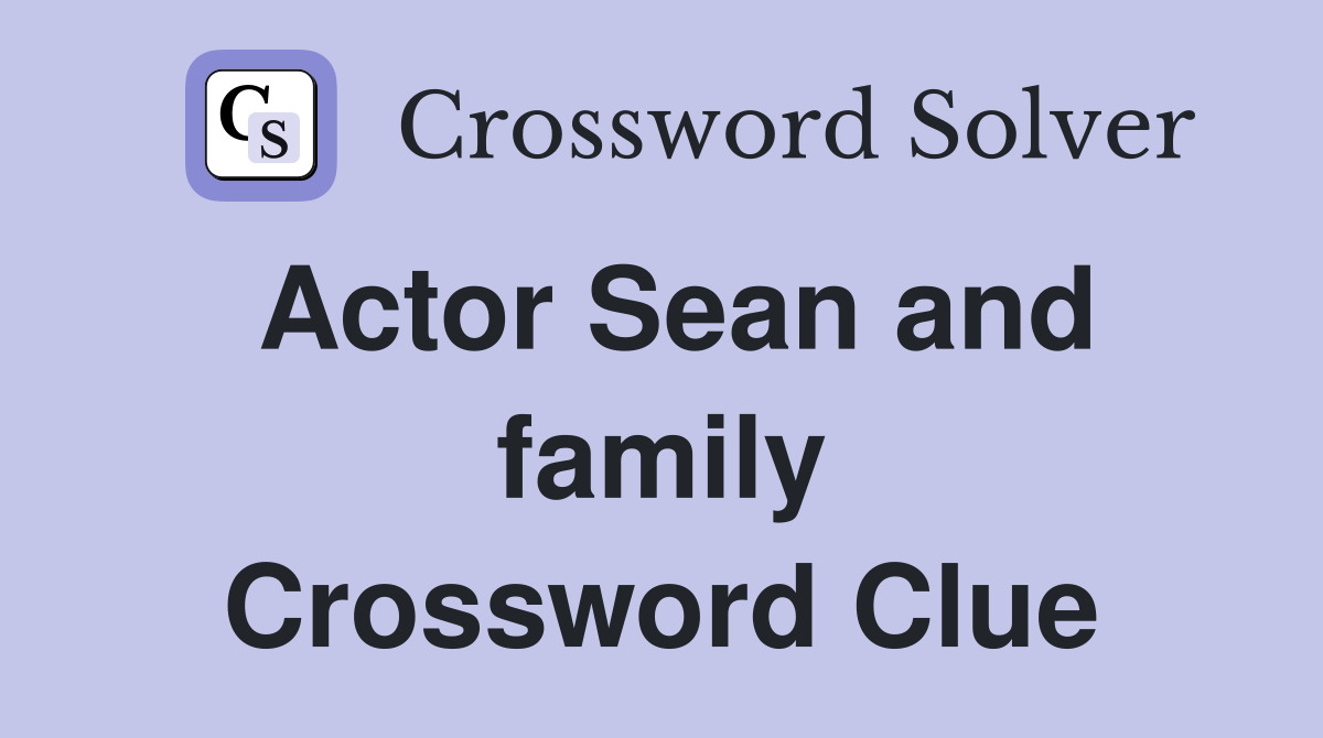 Actor Sean and family Crossword Clue