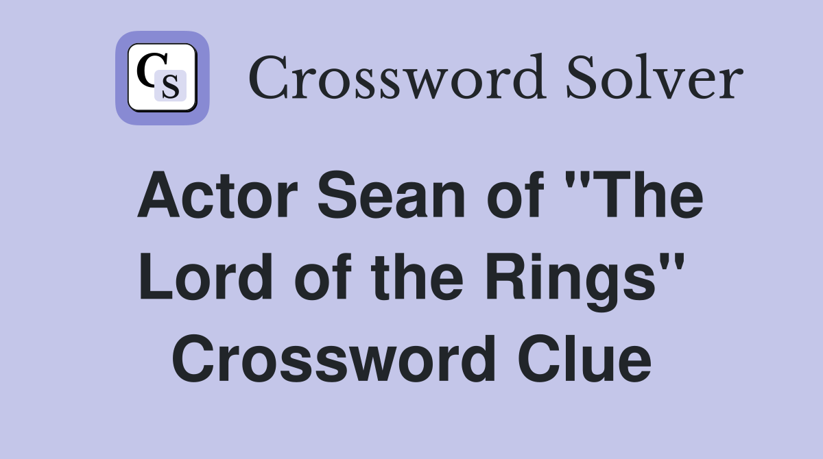 Actor Sean of "The Lord of the Rings" Crossword Clue
