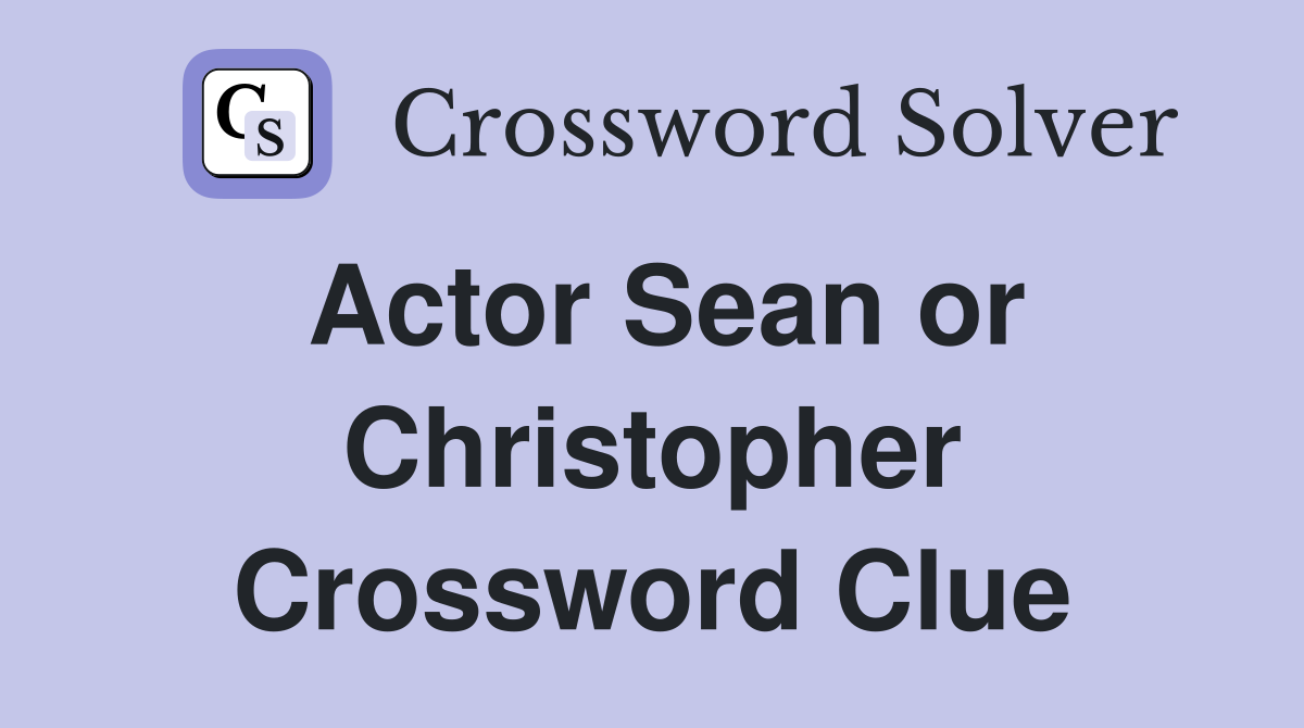 Actor Sean or Christopher Crossword Clue