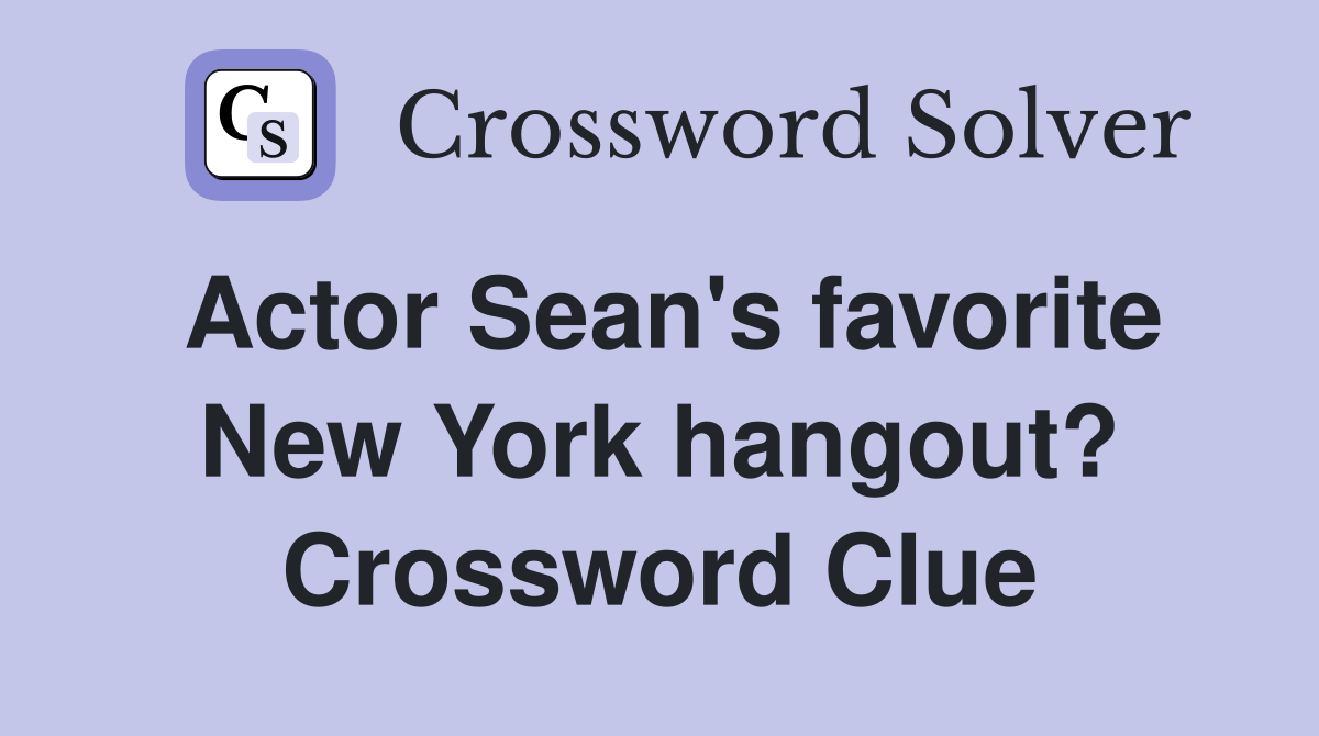 Actor Sean's favorite New York hangout? Crossword Clue