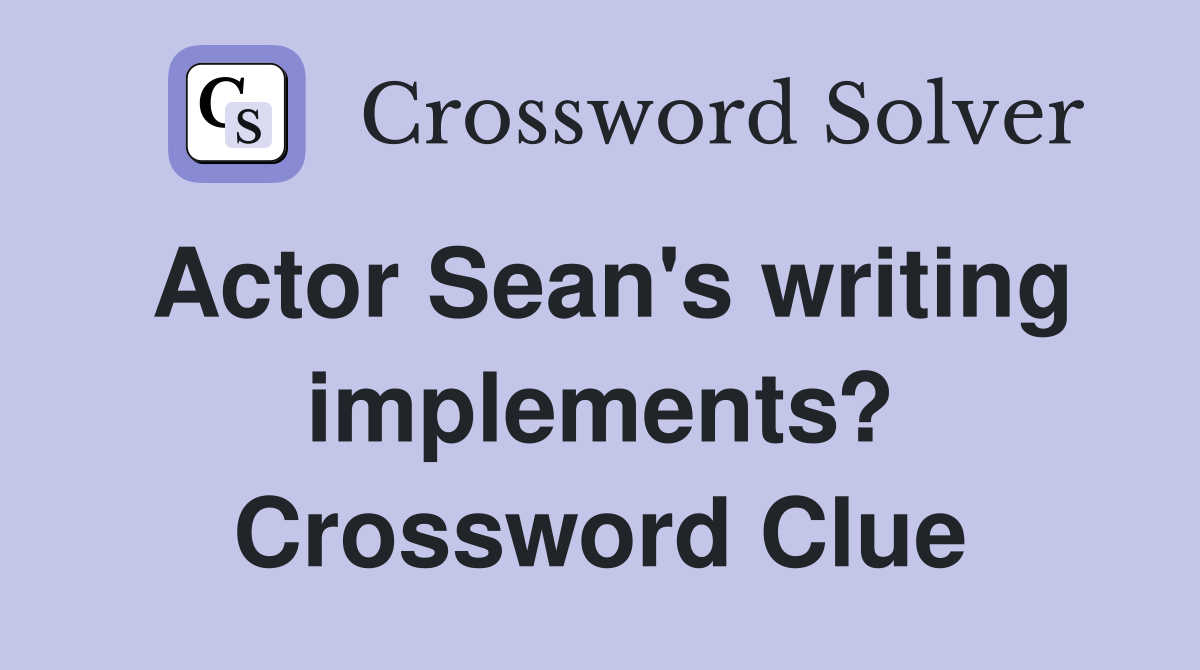 Actor Sean's writing implements? Crossword Clue