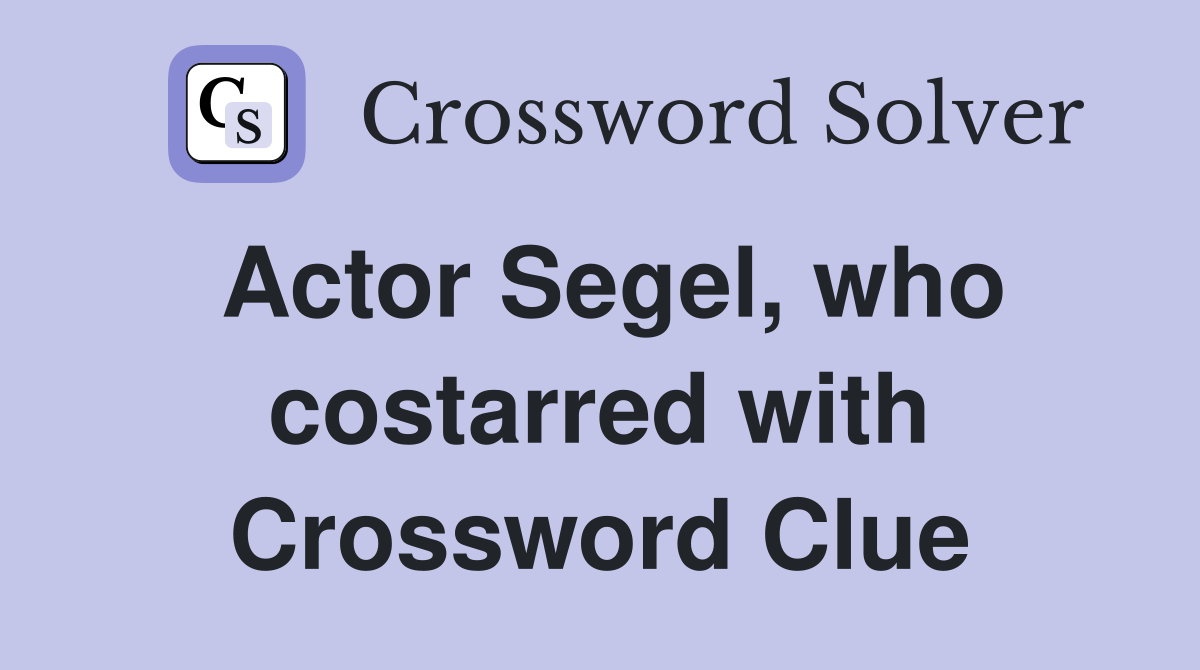 Actor Segel, who costarred with Crossword Clue