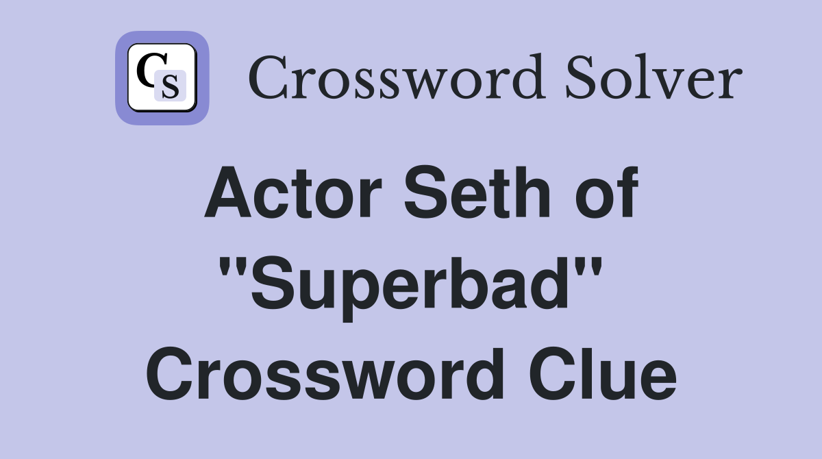 Actor Seth of "Superbad" Crossword Clue
