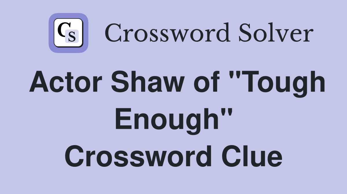 Actor Shaw of "Tough Enough" Crossword Clue
