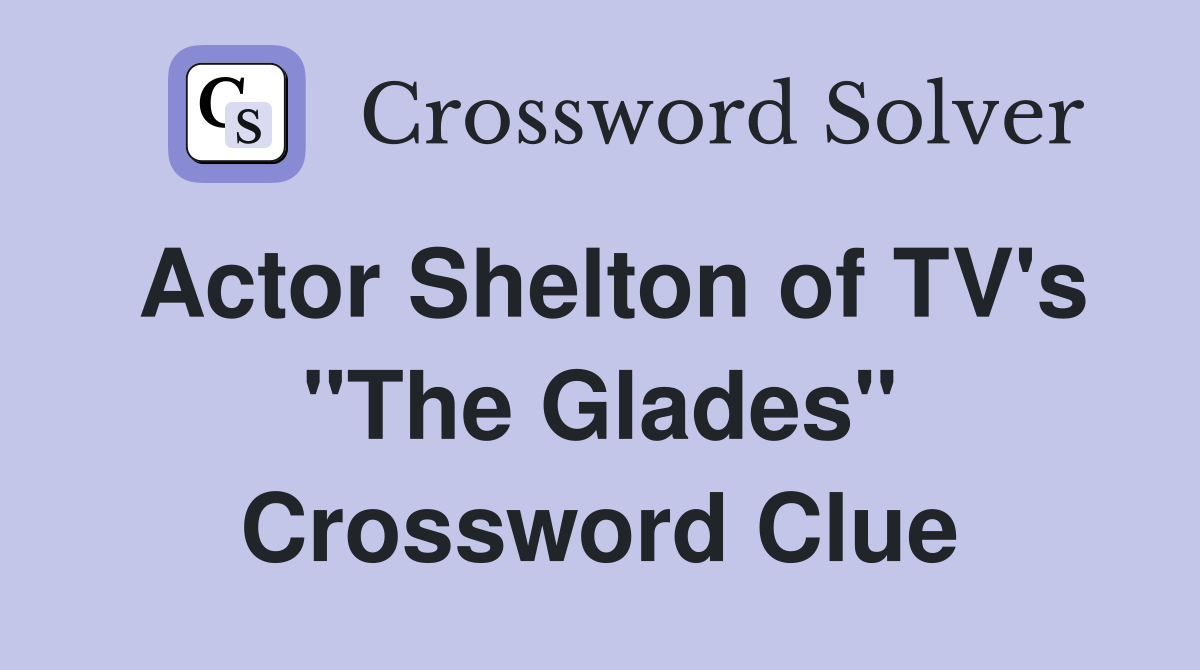 Actor Shelton of TV's "The Glades" Crossword Clue
