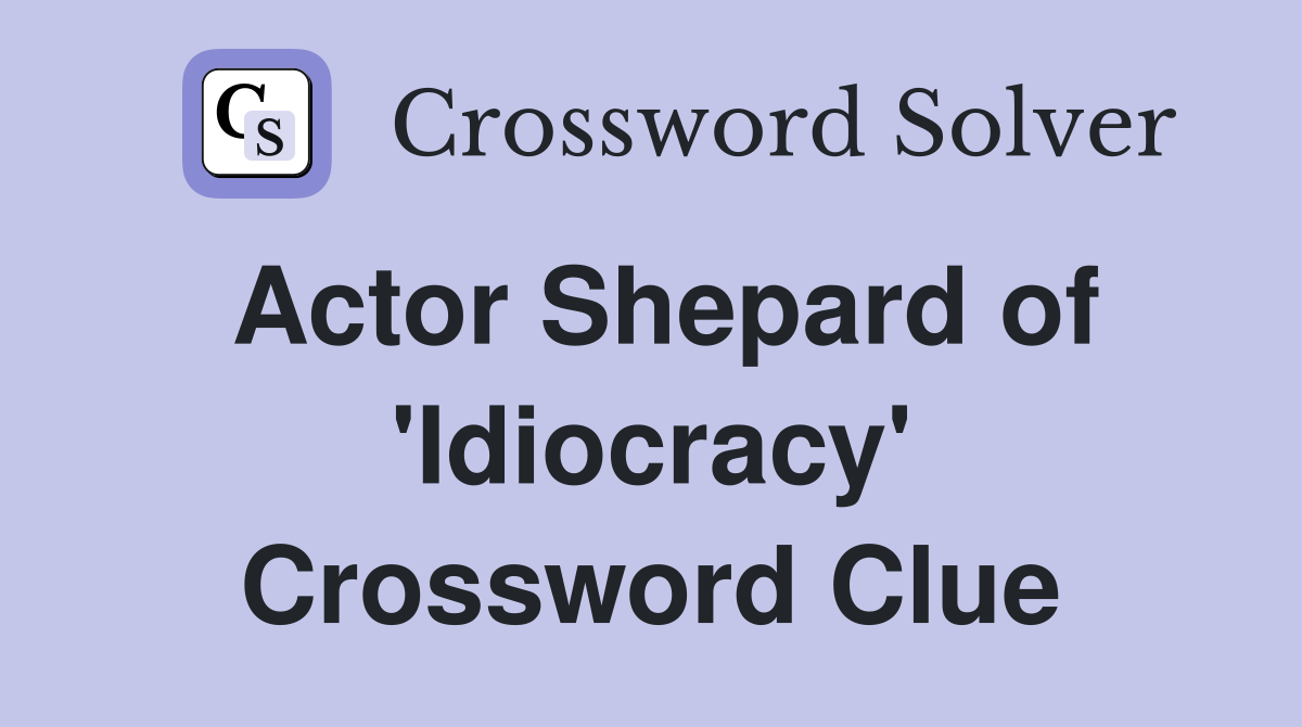 Actor Shepard of 'Idiocracy' Crossword Clue