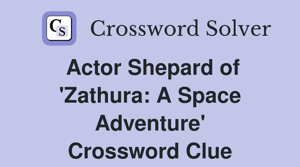 Actor Shepard of 'Zathura: A Space Adventure' Crossword Clue