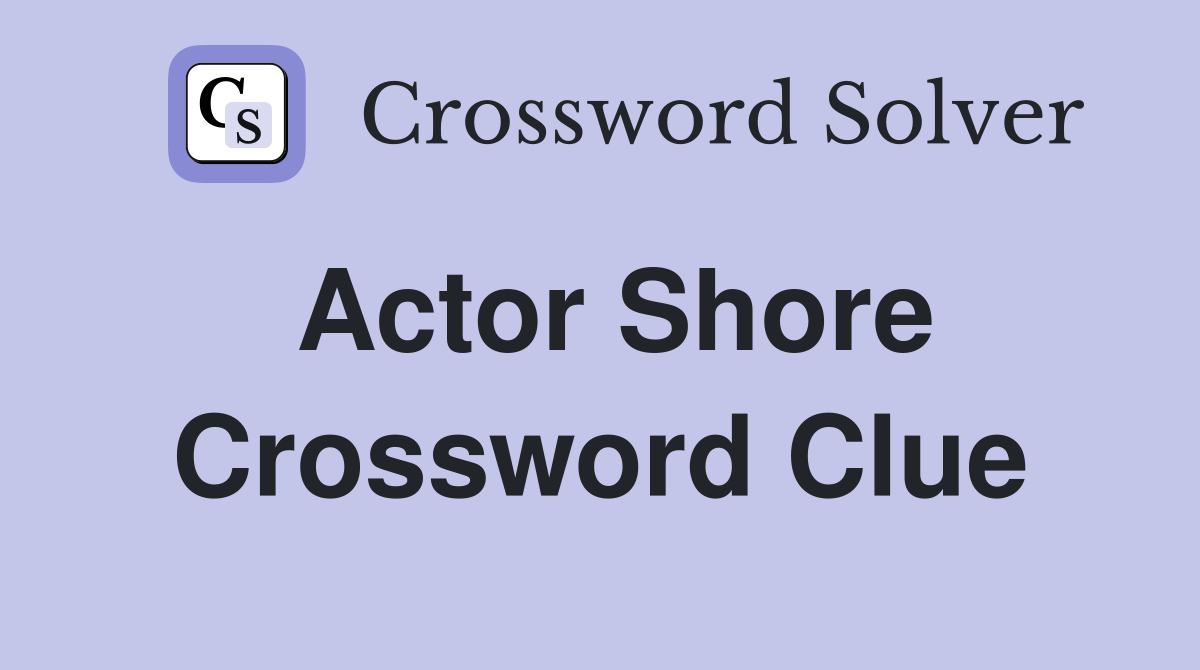Actor Shore Crossword Clue