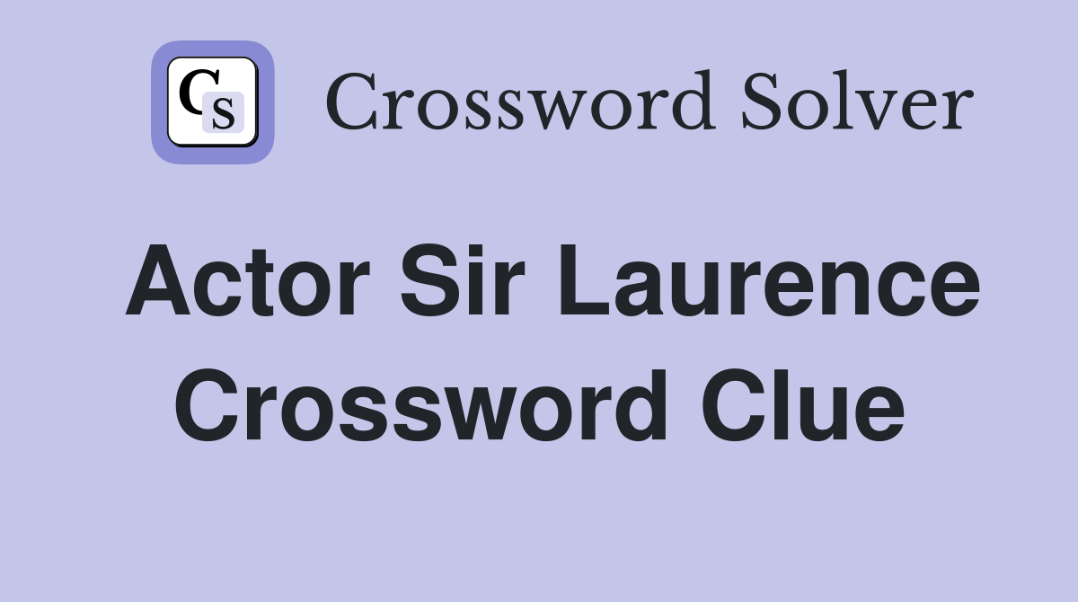 Actor Sir Laurence Crossword Clue