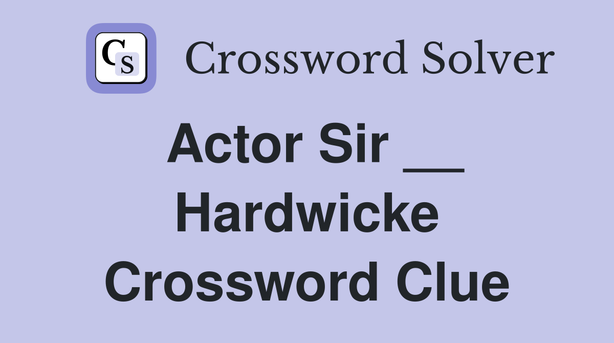 Actor Sir __ Hardwicke Crossword Clue