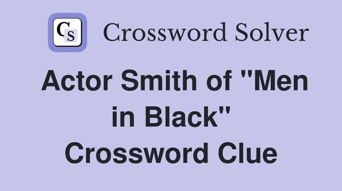Actor Smith of "Men in Black" Crossword Clue