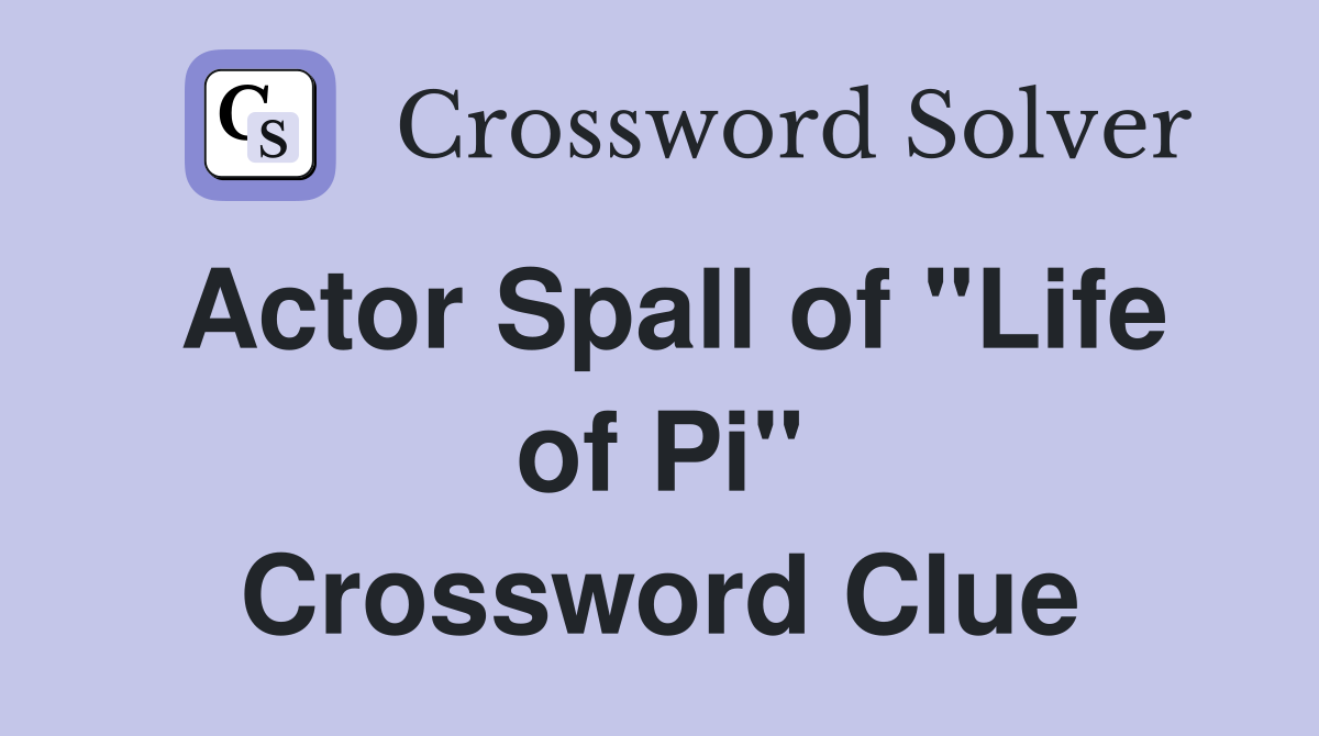 Actor Spall of "Life of Pi" Crossword Clue